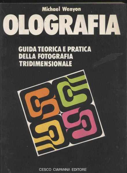 Olografia - Guida teorica e pratica della fotografia tridimensionale