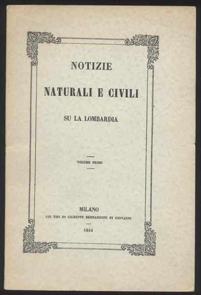 Notizie naturali e civili su la Lombardia - Volume primo …