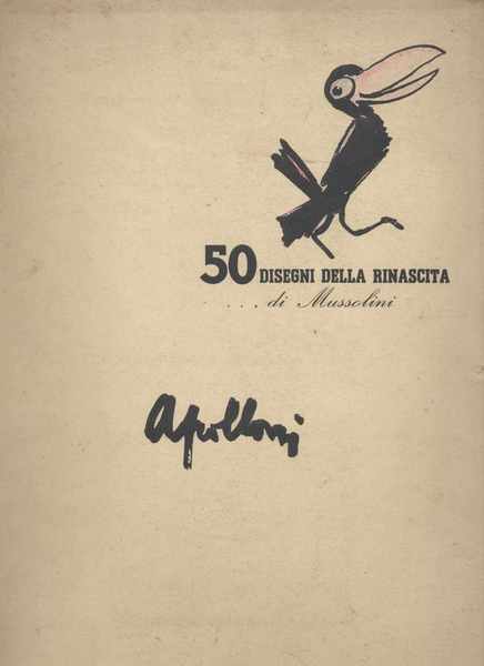 50 disegni della rinascita di Mussolini - Prefazione di Riccardo …