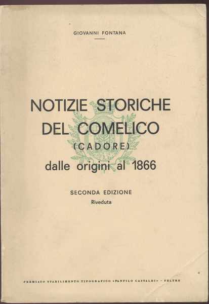 Notizie storiche di Comelico (Cadore) dalle origini al 1866 - …