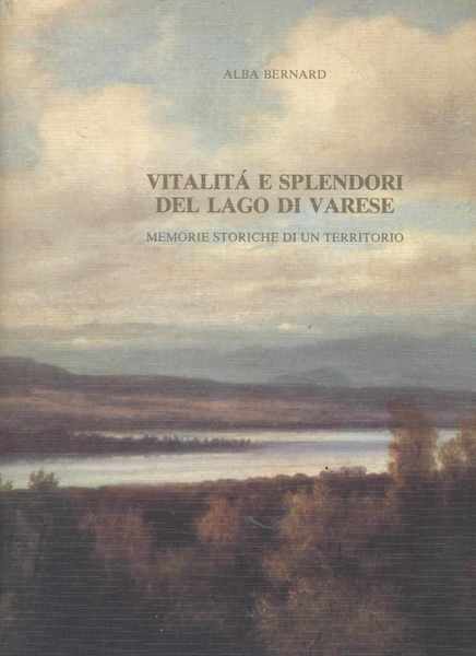 Vitalità e splendori del lago di Varese Memorie storiche di …