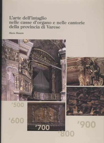L'arte dell'intaglio nelle casse d'organo e nelle cantonarie della provincia …