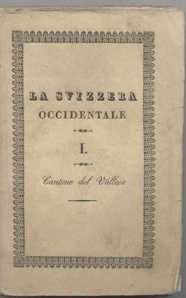 La Svizzera considerata nelle sue vaghezze pittoresche, nella storia, nelle …