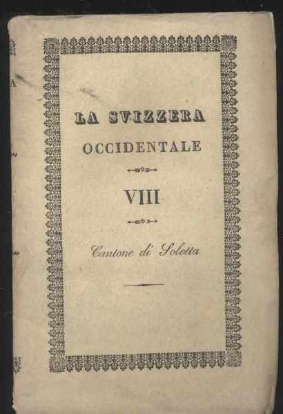 La Svizzera considerata nelle sue vaghezze pittoresche, nella storia, nelle …