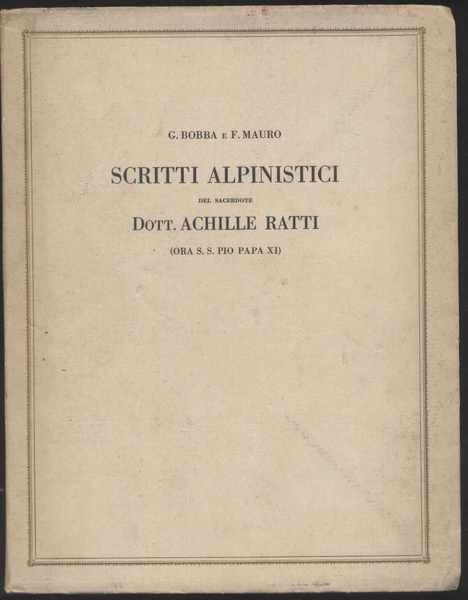 Scritti alpinistici del Sacerdote Dott. Achille Ratti (Ora S. S. …