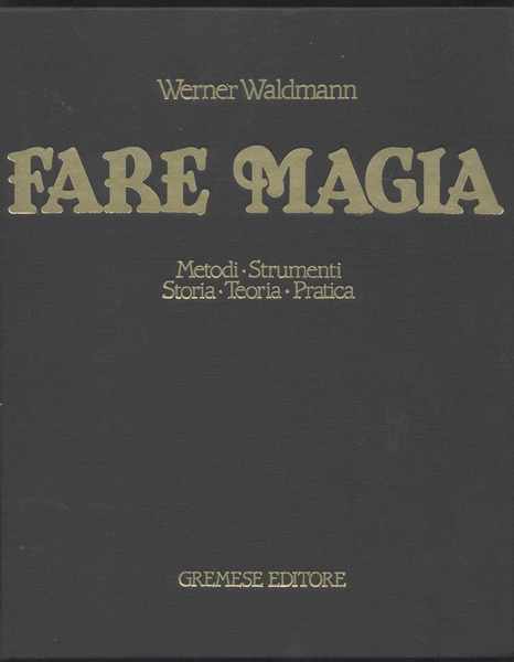 Fare magia - Metodi Strumenti Storia Teoria Pratica