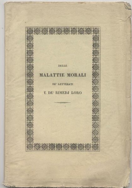 Delle malattie morali de' letterati e de' rimedj loro opuscolo …