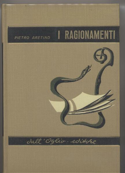 I Ragionamenti - Precede lo studio biografico-letterario di Antonio Foschini