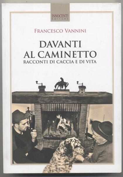 Davanti al caminetto Racconti di caccia e di vita