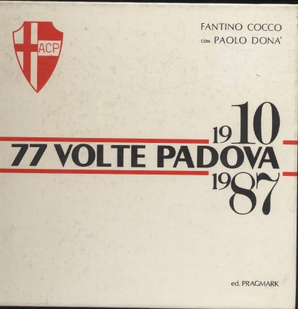 77 volte Padova Storia del calcio biancoscudato dal 1910 al …