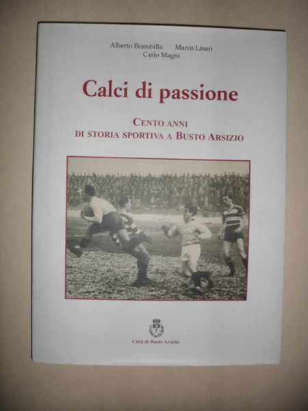 Calci di passione - Cento anni di storia sportiva a …