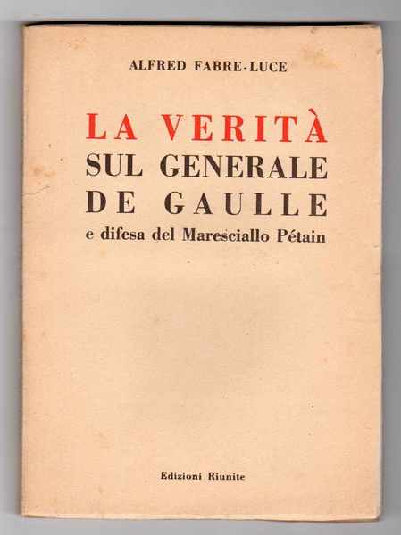 La verità sul generale De Gaulle e difesa del Maresciallo …