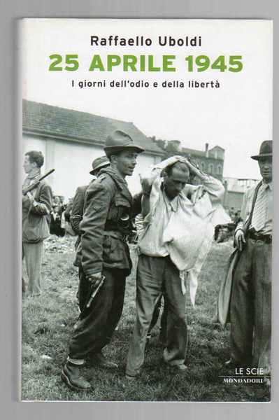 25 Aprile 1945 I giorni dell'odio e della libertà