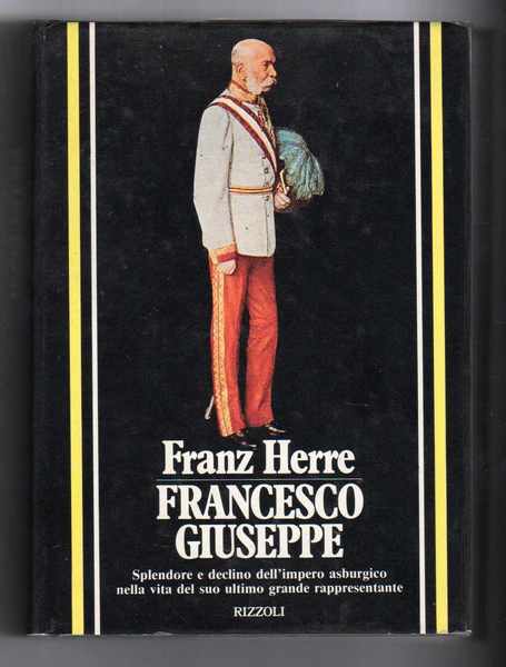 Francesco Giuseppe - Splendore e declino dell'impero asburgico nella vita …