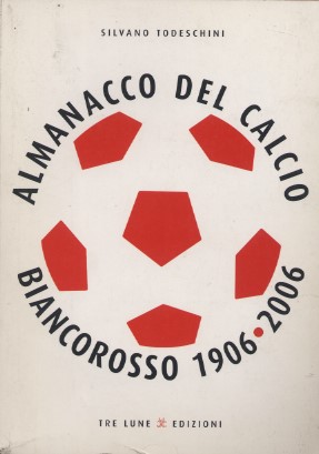 Almanacco del calcio biancorosso 1906-2006