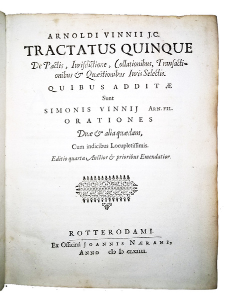 Arnoldi Vinnii Tractatus quinque, de pactis, jurisdictione, collationibus et quaestionibus …