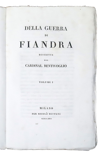 Della guerra di Fiandra descritta dal Cardinal Bentivoglio. Volume primo …