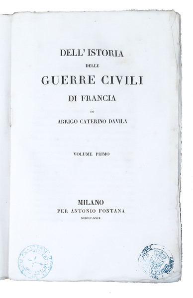 Dell'istoria delle guerre civili di Francia di Arrigo Caterino Davila. …