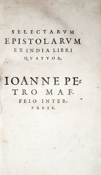 Selectarum epistolarum ex India libri quattuor Ioanne Petro Maffeio interprete.