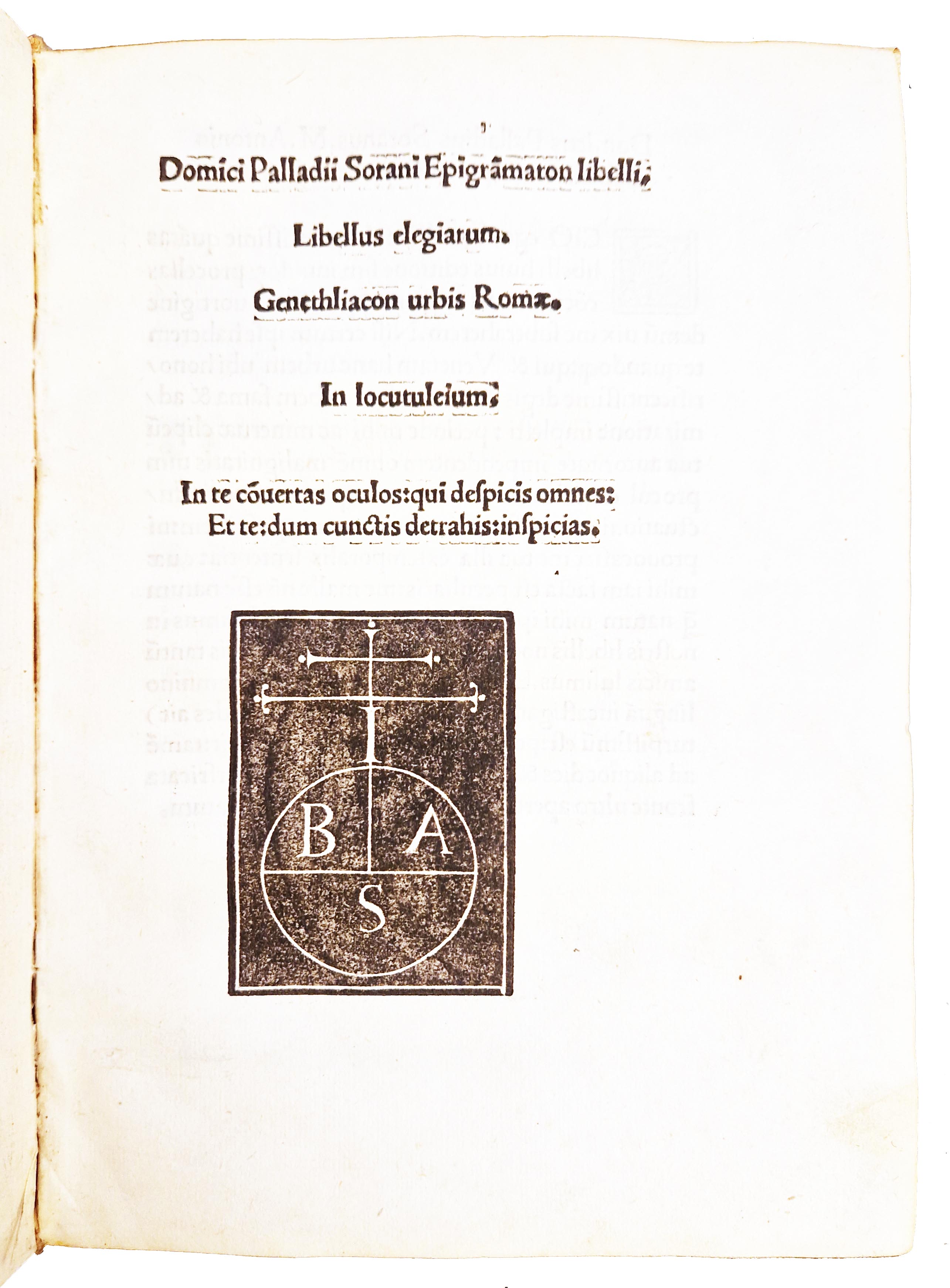 Domici Palladii Sorani Epigramaton libelli. Libellus elegiarum. Genethliacon urbis Romae. …
