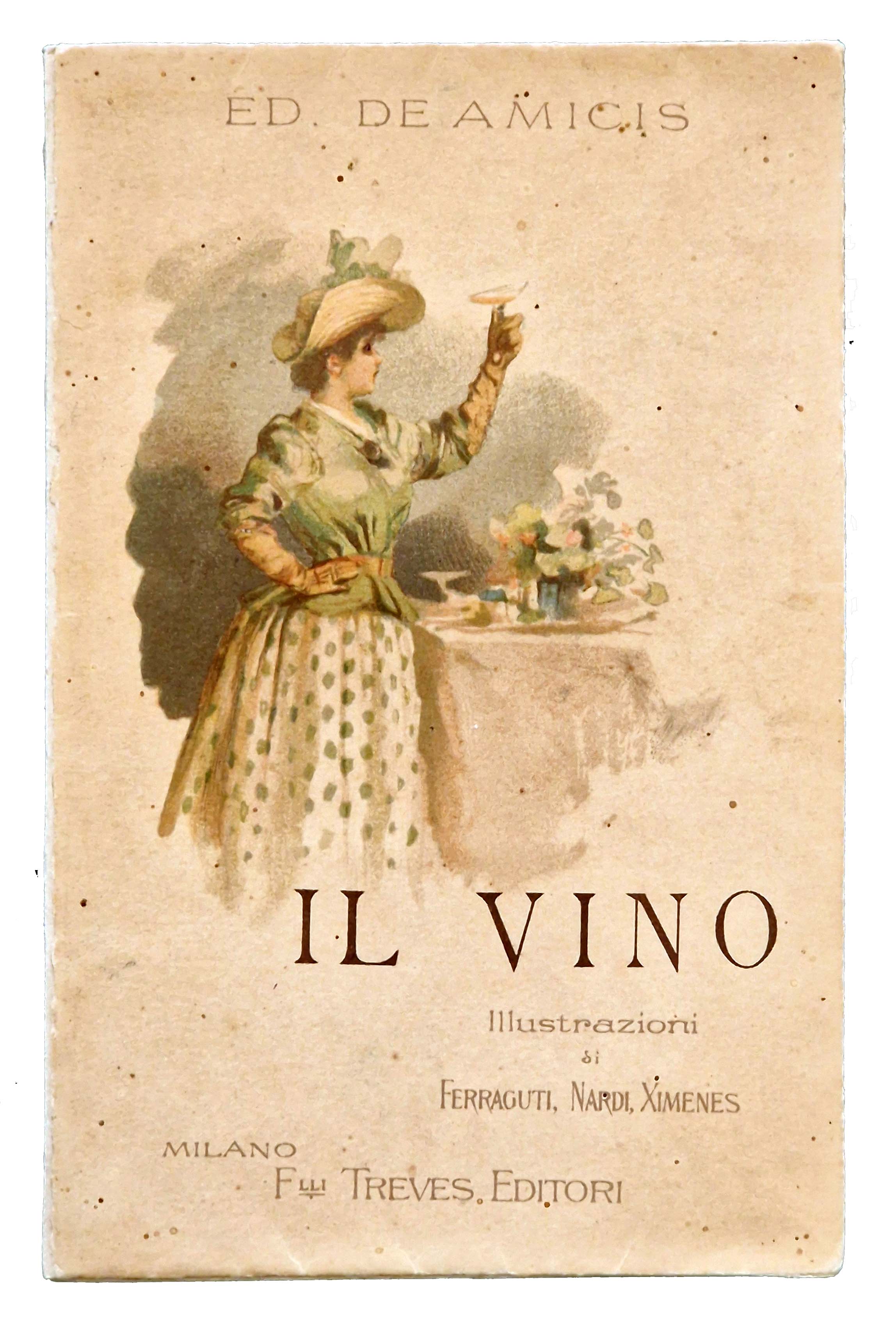 Il vino. Illustrato da A. Ferraguti, Ett. Ximenes, E . …