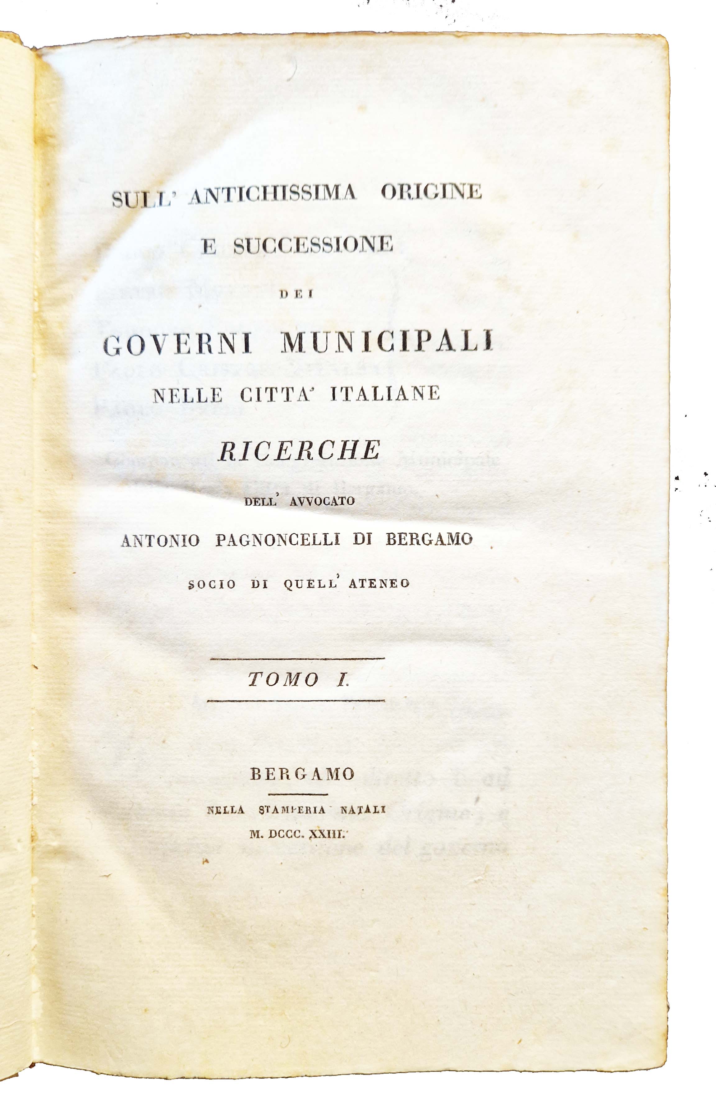 Sull'antichissima origine e successione dei Governi Municipali nelle città Italiane …