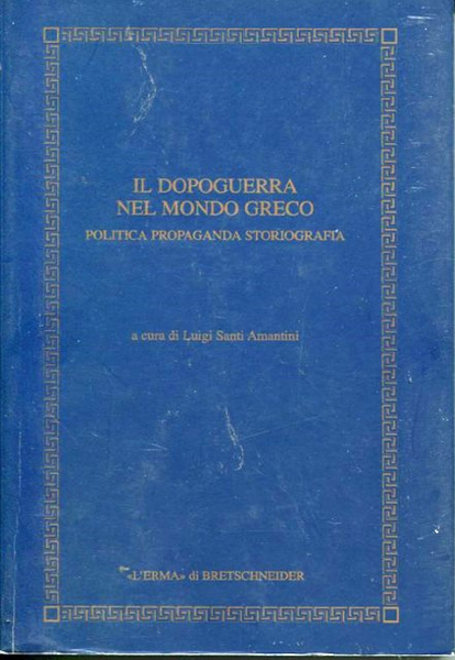 Il dopoguerra nel mondo greco. Politica, propaganda, storiografia.