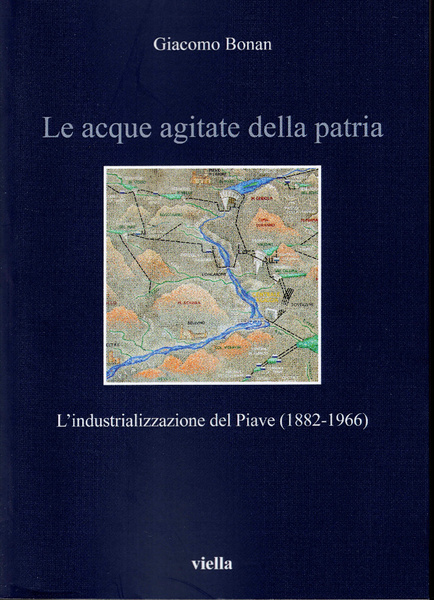 Le acque agitate della Patria. L'industrializzazione del Piave (1882 - …