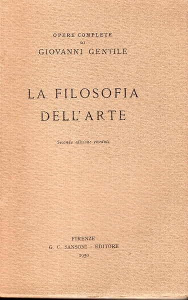 La filosofia dell'arte. Opere complete di Giovanni Gentile. Seconda edizione …