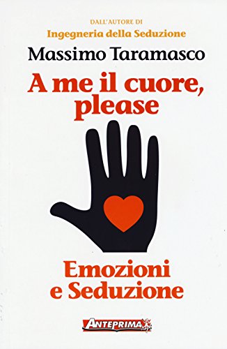 A me il cuore, please. Emozioni e seduzione