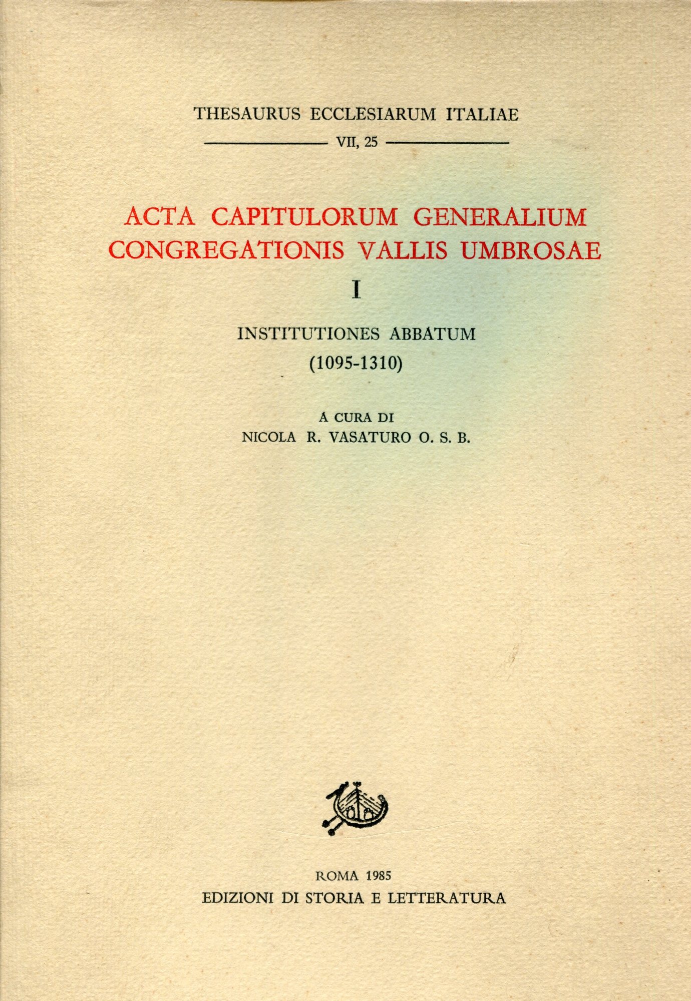Acta capitulorum generalium Congregationis Vallis Umbrosae. I : Institutiones abbatum, …