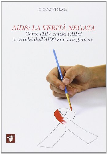 AIDS. La verità negata. Come l'HIV causa l'AIDS e perché …