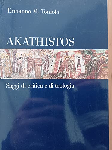 Akathistos. Saggi di critica e di teologia