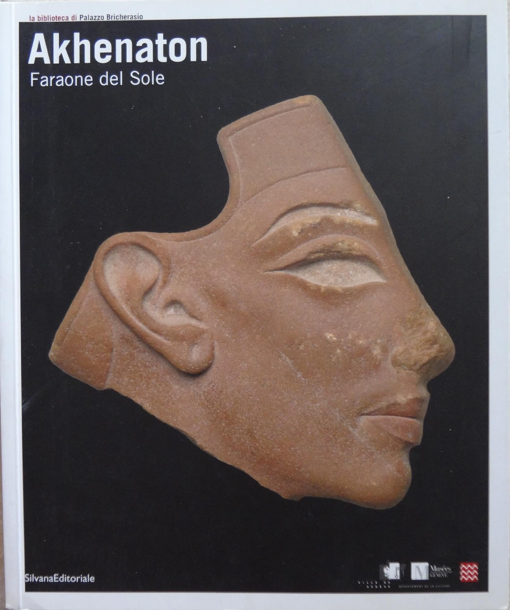 Akhenaton. Faraone del sole. Catalogo della mostra (Ginevra, 17 ottobre …