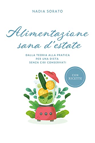 Alimentazione sana d'estate. Dalla teoria alla pratica per una dieta …