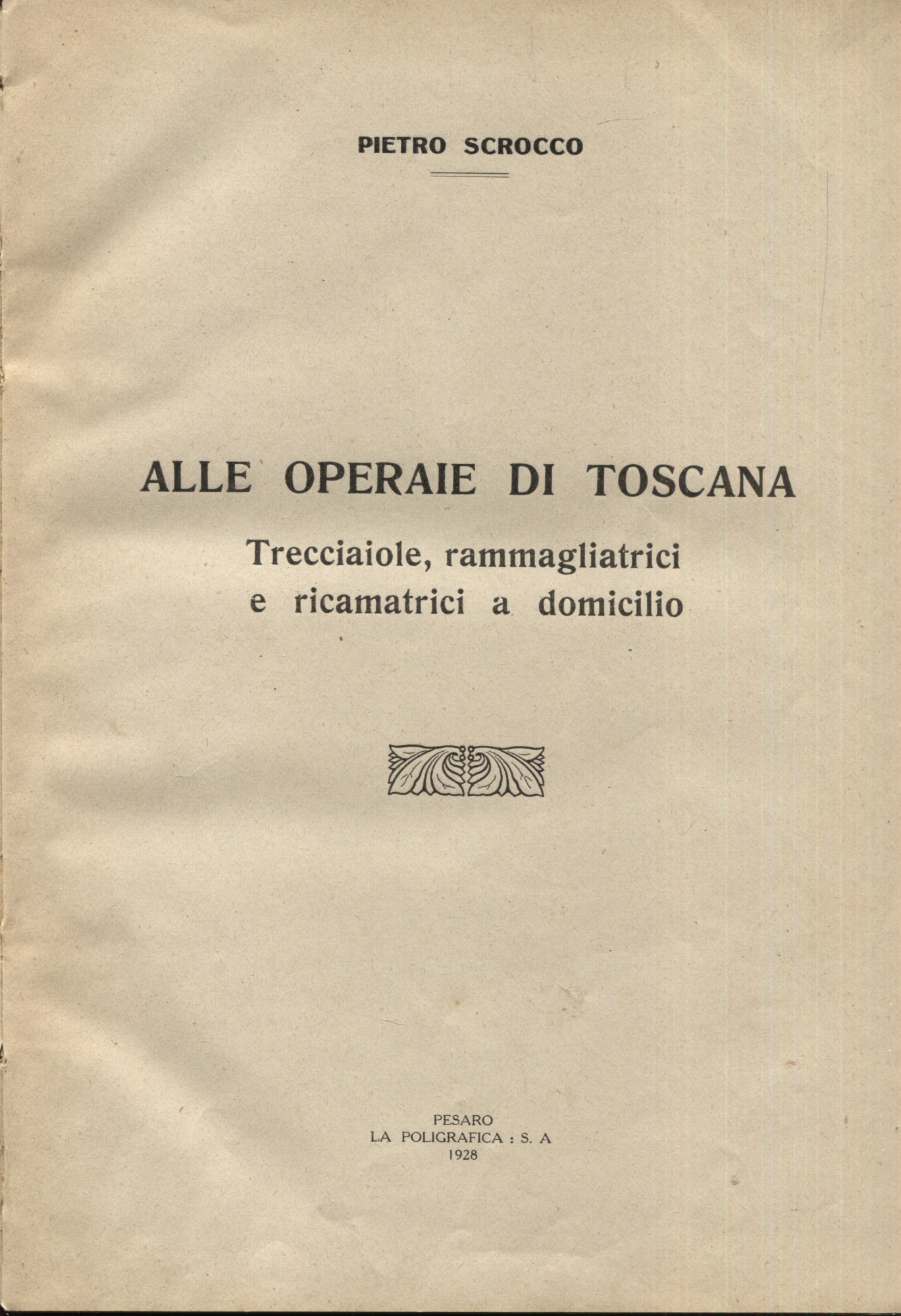 Alle operaie di Toscana. Trecciaiole, rammagliatrici e ricamatrici a domicilio. …