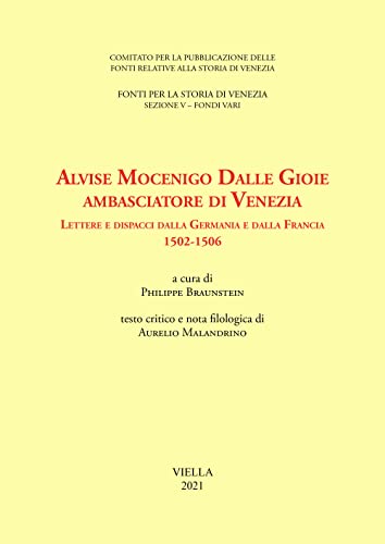 Alvise Mocenigo Dalle Gioie ambasciatore di Venezia. Lettere e dispacci …