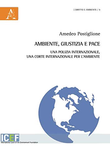 Ambiente, giustizia e pace : una polizia internazionale, una Corte …