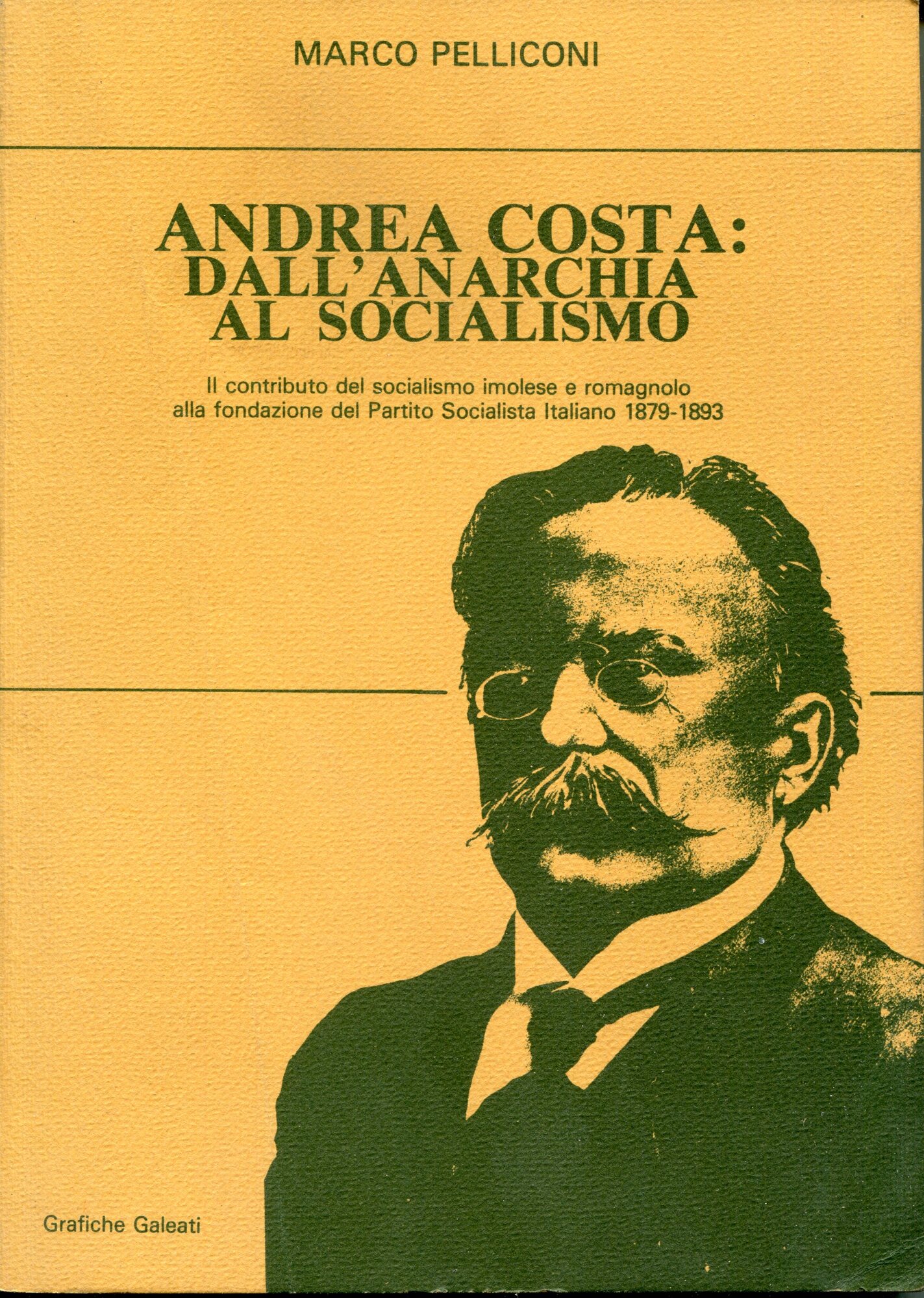 Andrea Costa: dall'anarchia al socialismo : il contributo del socialismo …