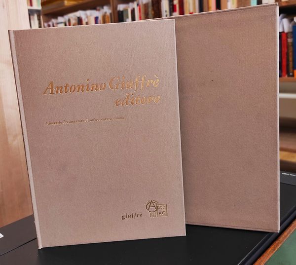 Antonino Giuffrè editore : itinerario documentato di un'avventura umana, con …