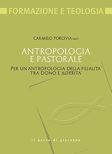 Antropologia e pastorale. Per un'antropologia della filialità tra dono e …