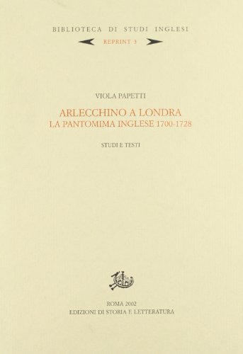 Arlecchino a Londra. La pantomima inglese 1700-1728. Studi e testi