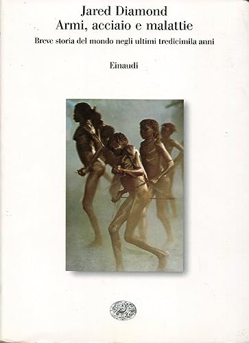 Armi, acciaio e malattie. Breve storia del mondo negli ultimi …