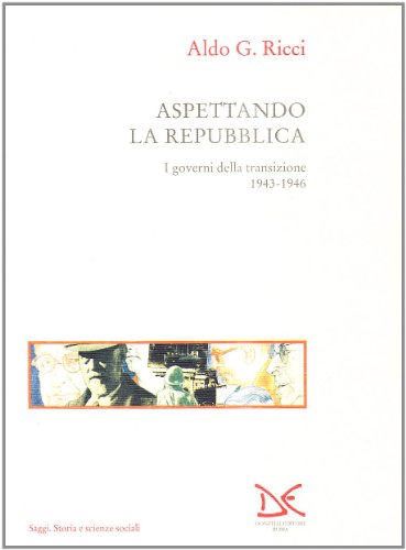 Aspettando la Repubblica. I governi della transizione (1943-46)