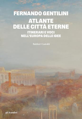 Atlante delle città eterne. Itinerari e voci nell'Europa delle idee