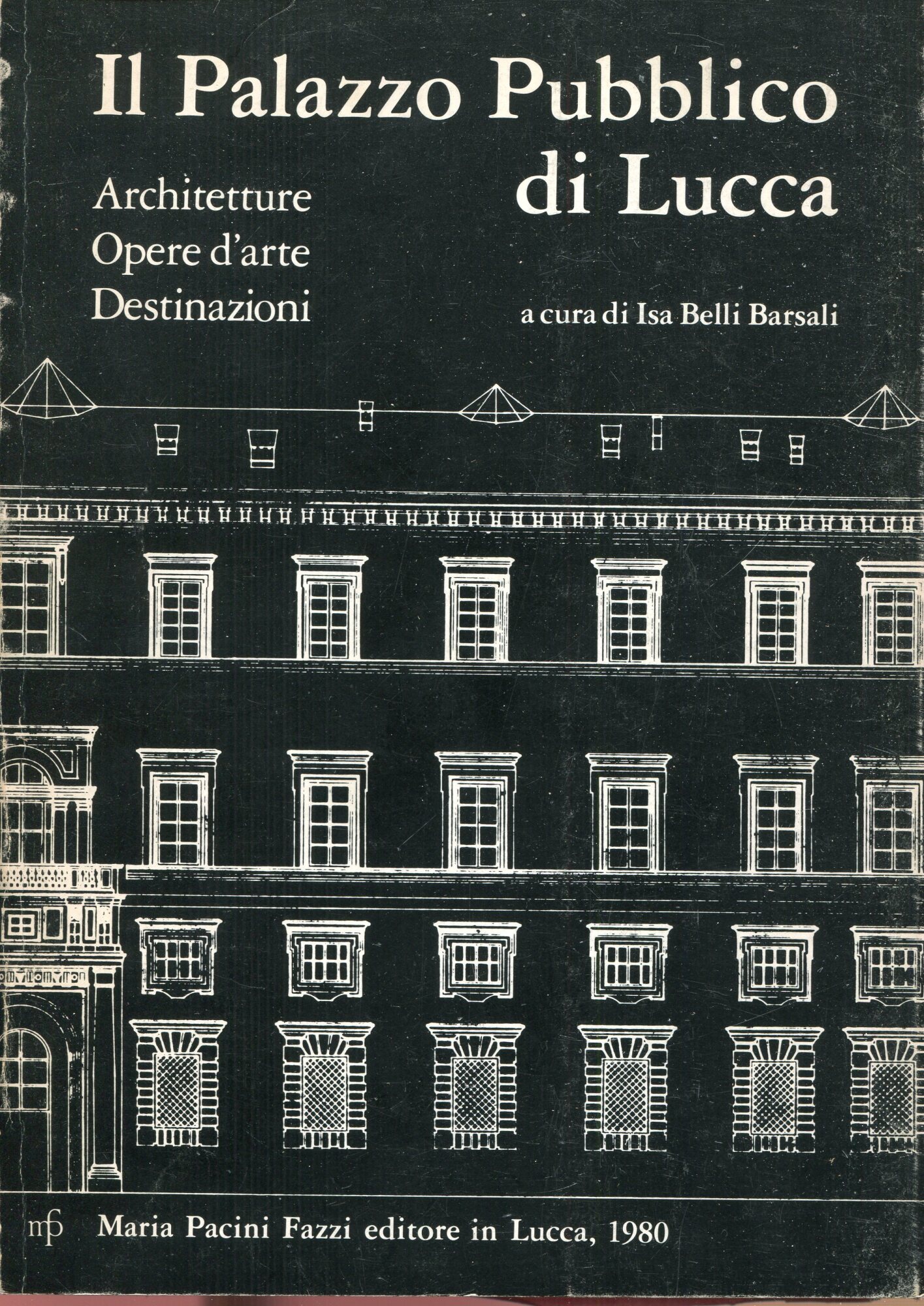 Atti del Convegno : il Palazzo pubblico di Lucca: architetture, …