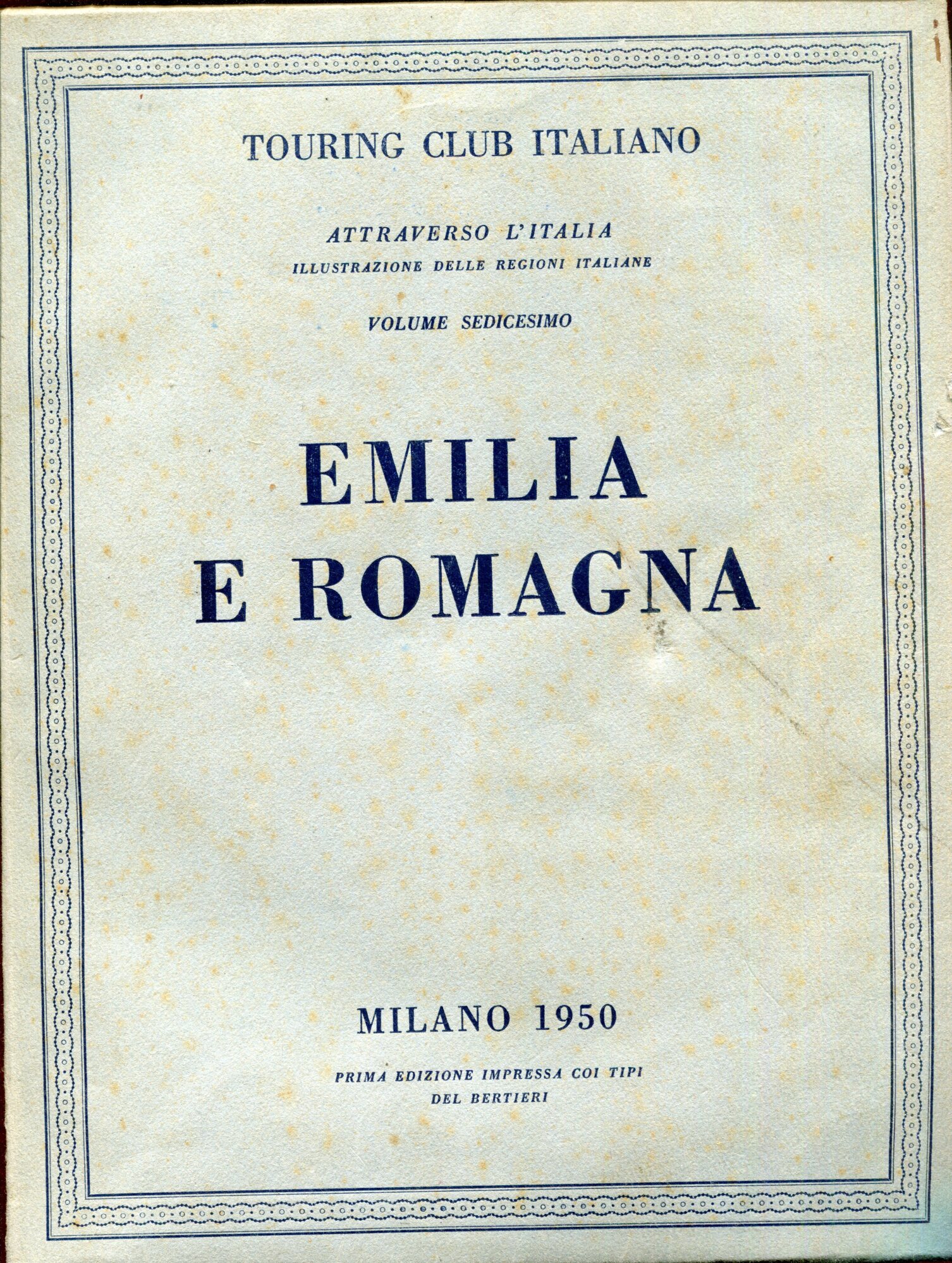 Attraverso L'Italia. Illustrazione delle Regioni Italiane. Volume XVI. Emilia e …