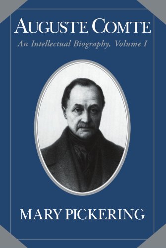 Auguste Comte: Volume 1: An Intellectual Biography (Auguste Comte Intellectual …