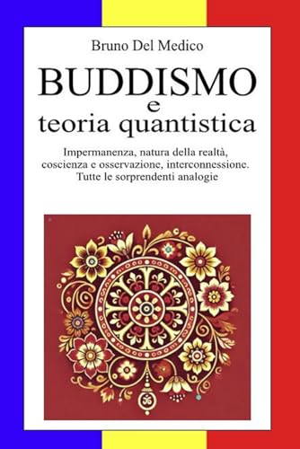Buddismo e teoria quantistica: Impermanenza, natura della realtà, coscienza e …