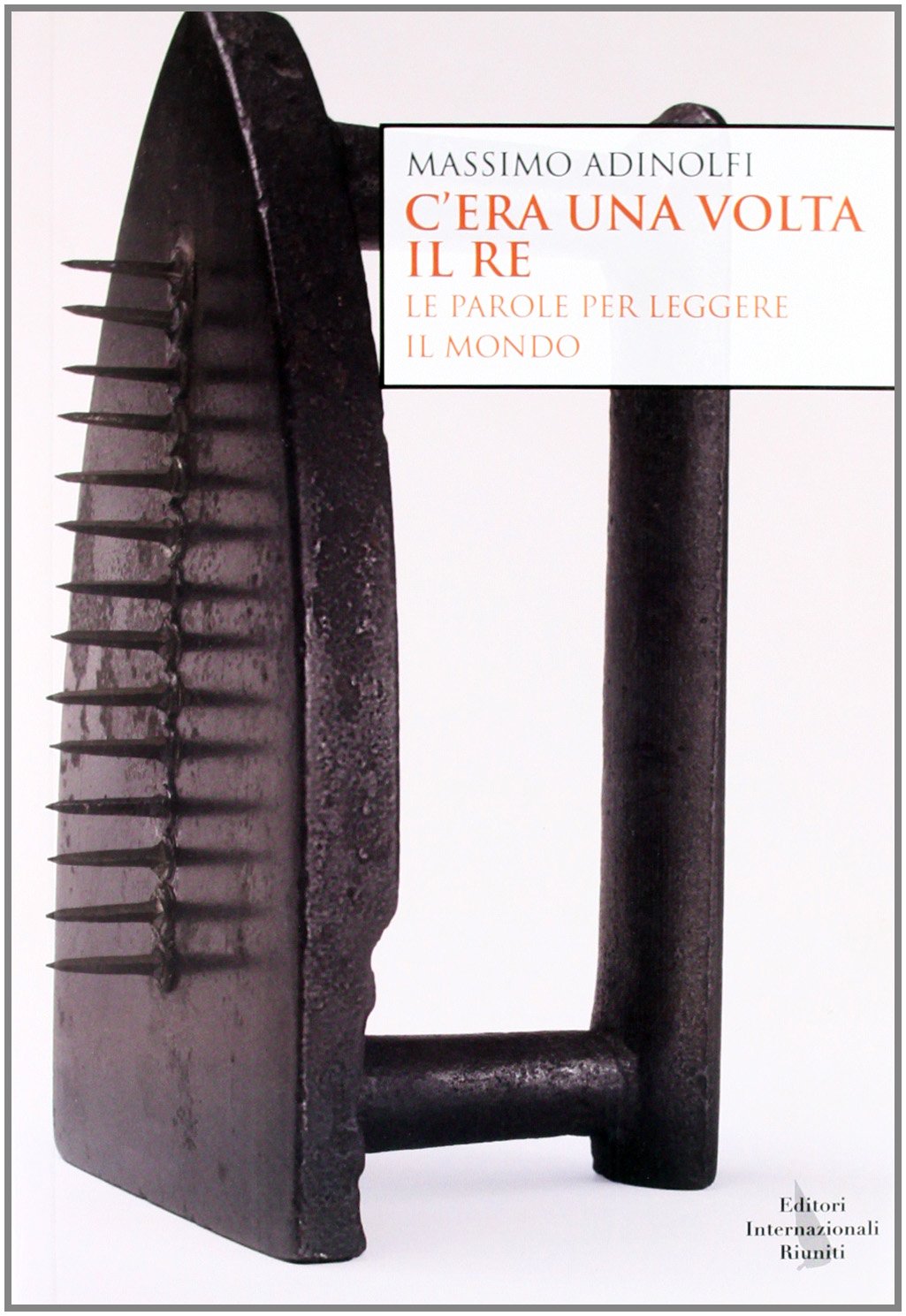 C'era Una Volta Il Re. Le Parole Per Leggere Il …